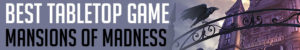 Best Tabletop Game: Mansions of Madness
