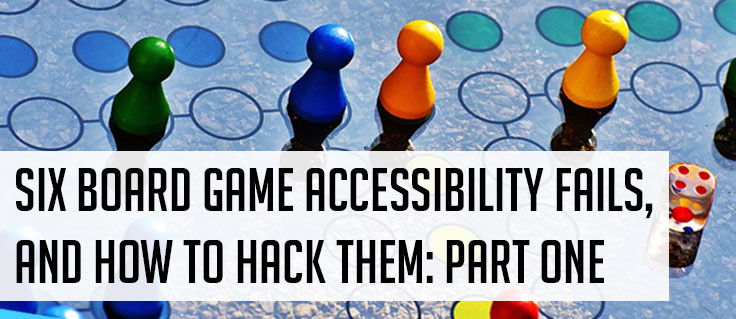 Six Board Game Accessibility Fails, and How To Hack Them: Part One