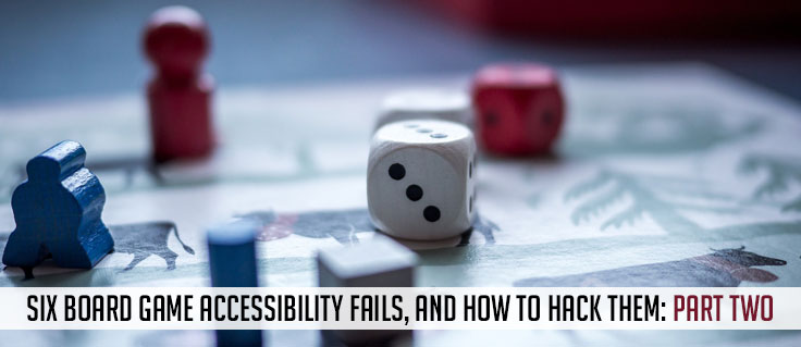 Board Game Accessibility Fails and How to Hack Them: Part Two, background is a close up of wood tokens and dice