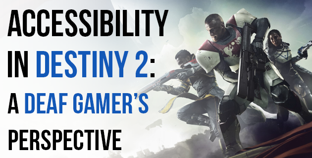 Accessibility in Destiny 2: A Deaf Gamer's Perspective
