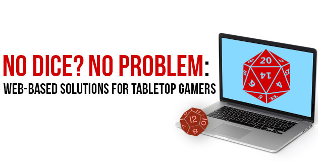 No Dice? No Problem. Web Based Solutions for Tabletop Gamers. Image of a laptop with a d20 on screen