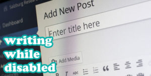 screenshot of wordpress with the text writing while disabled in blue